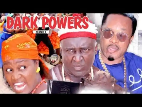 Video: DARK POWERS 2 –  Nigerian Nollywood Movies 2018